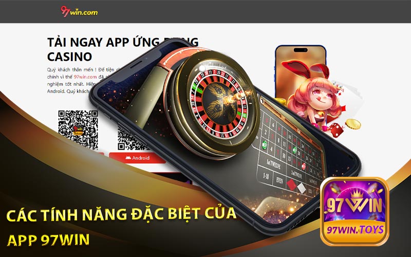 Các Tính Năng Đặc Biệt Của App 97Win