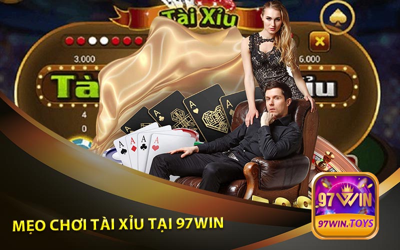 Mẹo Chơi Tài Xỉu Tại Nhà Cái 97Win